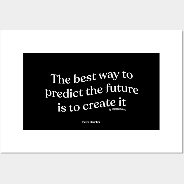 The best way to predict the future is to create it Wall Art by Mystic Heart